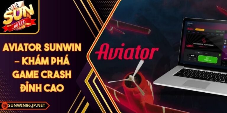 Aviator Sunwin – Khám Phá Game Crash Đỉnh Cao 10 Aviator Sunwin