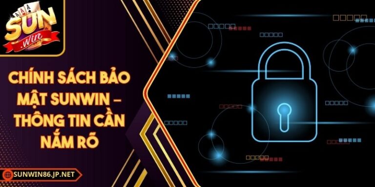 Chính Sách Bảo Mật Sunwin 86 JP 17 Chính Sách Bảo Mật