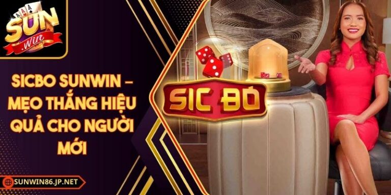 Sicbo Sunwin – Mẹo Thắng Hiệu Quả Cho Người Mới 3 Sicbo Sunwin