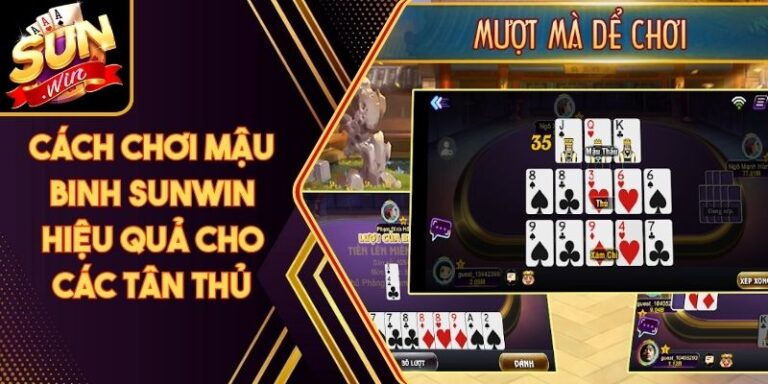 Cách Chơi Mậu Binh Sunwin Hiệu Quả Cho Các Tân Thủ