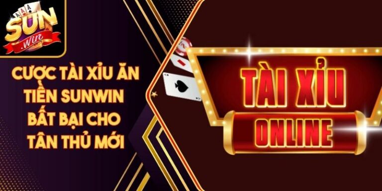 Cược Tài Xỉu Ăn Tiền Sunwin Bất Bại Cho Tân Thủ Mới 8 Cược Tài Xỉu Ăn Tiền Sunwin Bất Bại Cho Tân Thủ Mới