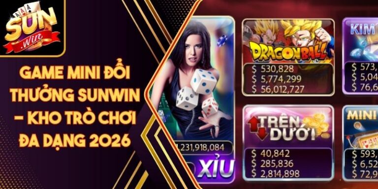 Game Mini Đổi Thưởng Sunwin - Kho Trò Chơi Đa Dạng 2026