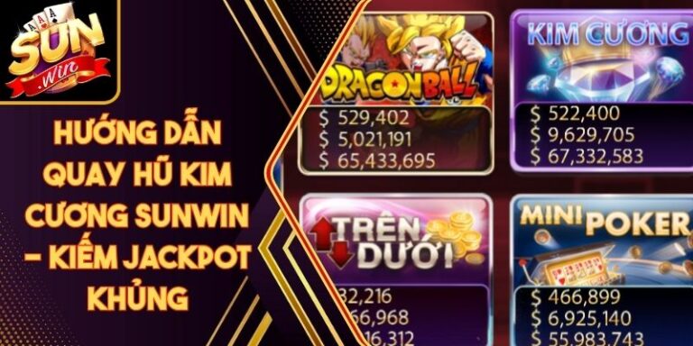 Hướng Dẫn Quay Hũ Kim Cương Sunwin - Kiếm Jackpot Khủng