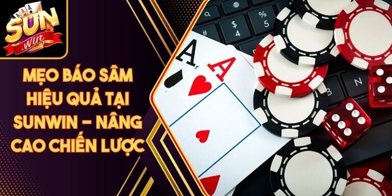 Mẹo Báo Sâm Hiệu Quả Tại Sunwin - Nâng Cao Chiến Lược 10 Mẹo Báo Sâm Hiệu Quả Tại Sunwin - Nâng Cao Chiến Lược