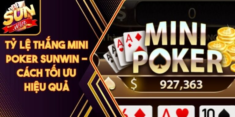 Tỷ Lệ Thắng Mini Poker Sunwin - Cách Tối Ưu Hiệu Quả 4 Tỷ Lệ Thắng Mini Poker Sunwin - Cách Tối Ưu Hiệu Quả